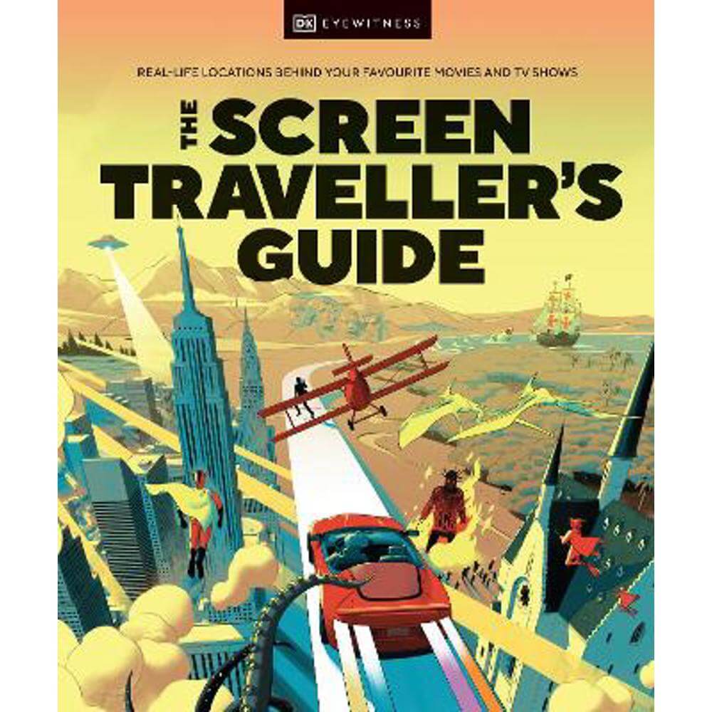 The Screen Traveller's Guide: Real-life Locations Behind Your Favourite Movies and TV Shows (Hardback) - DK